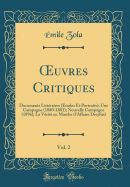 uvres Critiques, Vol. 2: Documents Litt?raires (?tudes Et Portraits); Une Campagne (1880-1881); Nouvelle Campagne (1896); La V?rit? en Marche (l'Affaire Dreyfus) (Classic Reprint)