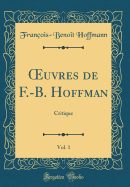 uvres de F.-B. Hoffman, Vol. 1: Critique (Classic Reprint)