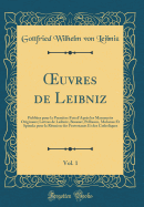 uvres de Leibniz, Vol. 1: Publi?es pour la Premi?re Fois d'Apr?s les Manuscrits Originaux; Lettres de Leibniz, Bossuet, Pellisson, Molanus Et Spinola pour la R?union des Protestants Et des Catholiques (Classic Reprint)