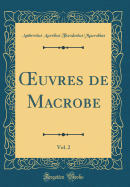 uvres de Macrobe, Vol. 2 (Classic Reprint)