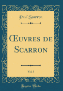 uvres de Scarron, Vol. 3 (Classic Reprint)