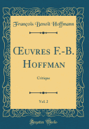 uvres F.-B. Hoffman, Vol. 2: Critique (Classic Reprint)