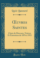 uvres Saintes: Choix de Discours, Notices Et Entretiens de 1876 ? 1913 (Classic Reprint)