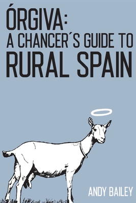 rgiva: A Chancer's Guide to Rural Spain - Bailey, Andy