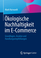 kologische Nachhaltigkeit im E-Commerce: Grundlagen, Anstze und Handlungsempfehlungen