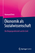 konomik als Sozialwissenschaft: Die Brgergesellschaft und ihr Geld