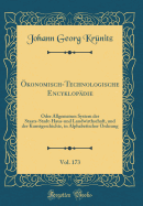 konomisch-Technologische Encyklopdie, Vol. 173: Oder Allgemeines System der Staats-Stadt-Haus-und Landwirthschaft, und der Kunstgeschichte, in Alphabetischer Ordnung (Classic Reprint)