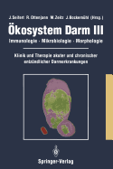 kosystem Darm III: Immunologie, Mikrobiologie, Morphologie Klinik und Therapie akuter und chronischer entzndlicher Darmerkrankungen