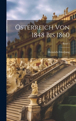 sterreich von 1848 bis 1860; Band 1 - Friedjung, Heinrich 1851-1920