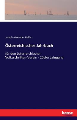 sterreichisches Jahrbuch: fr den sterreichischen Volksschriften-Verein - 20ster Jahrgang - Helfert, Joseph Alexander Freiherr Von