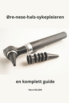 re-nese-hals-sykepleieren en komplett guide - Nilsen, Nora