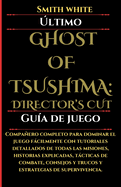 ltimo Ghost of Tsushima: DIRECTOR'S CUT Gua de juego: Compaero completo para dominar el juego fcilmente con tutoriales detallados de todas las misiones, historias explicadas, tcticas de combate, consejos y trucos y estrategias de supervivencia.