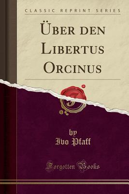 ber Den Libertus Orcinus (Classic Reprint) - Pfaff, Ivo