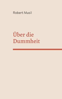 ber die Dummheit - Musil, Robert