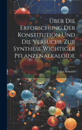 ber die Erforschung der Konstitution und die Versuche zur Synthese Wichtiger Pflanzenalkaloide