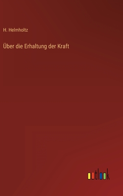 ber die Erhaltung der Kraft - Helmholtz, H