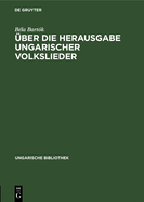 ber die Herausgabe ungarischer Volkslieder