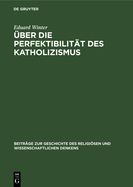 ber Die Perfektibilitt Des Katholizismus: Grundstzliche Erwgungen in Briefen Von Pascal, Bolzano, Brentano Und Knoll