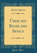 ber die Reize des Spiels (Classic Reprint)