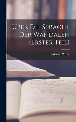 ber die Sprache der Wandalen (erster Teil) - Wrede, Ferdinand