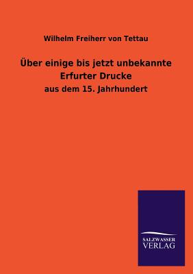 ber einige bis jetzt unbekannte Erfurter Drucke - Von Tettau, Wilhelm Freiherr