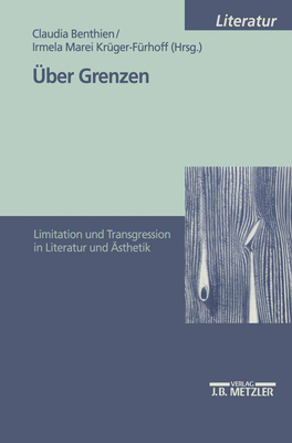 ber Grenzen: Limitation und Transgression in Literatur und sthetik - Benthien, Claudia (Editor), and Krger-Frhoff, Irmela Marei (Editor)