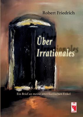 ber Irrationales - Friedrich, Robert