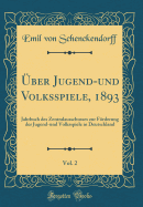 ber Jugend-und Volksspiele, 1893, Vol. 2: Jahrbuch des Zentralausschusses zur Frderung der Jugend-und Volksspiele in Deutschland (Classic Reprint)