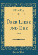 ber Liebe und Ehe: Essays (Classic Reprint)