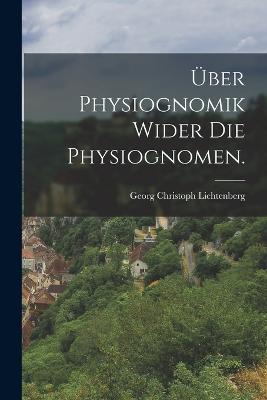 ber Physiognomik wider die Physiognomen. - Lichtenberg, Georg Christoph