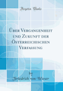 ber Vergangenheit und Zukunft der sterreichischen Verfassung (Classic Reprint)