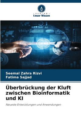 berbrckung der Kluft zwischen Bioinformatik und KI - Zahra Rizvi, Seemal, and Sajjad, Fatima