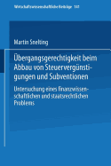 bergangsgerechtigkeit beim Abbau von Steuervergnstigungen und Subventionen: Untersuchung eines finanzwissenschaftlichen und staatsrechtlichen Problems