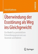 berwindung der Essstrung als Weg ins Gleichgewicht: Ein Modell zu persnlichen Entwicklungsprozessen aus Anorexie und Bulimie