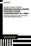berzeugungen Junger Westdeutscher Lehrpersonen Zu "1989": Professionalisierungsanalytische Interviews Im stlichen Ruhrgebiet (2015-2017)
