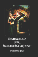 bungsbuch Fr Hexenschlerinnen: 111 Formulare Zum Ausfllen Und ben Fr Deine Hexensprche Und Hexenrituale