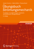 bungsbuch Strmungsmechanik: Grundlagen, Grundgleichungen, Analytische und Numerische Lsungsmethoden