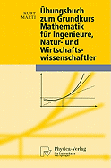 bungsbuch zum Grundkurs Mathematik fr Ingenieure, Natur- und Wirtschaftswissenschaftler