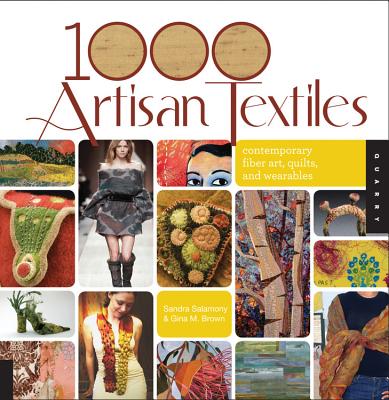 1,000 Artisan Textiles: Contemporary Fiber Art, Quilts, and Wearables - Salamony, Sandra, and Brown, Gina
