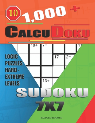 1,000 + Calcudoku sudoku 7x7: Logic puzzles hard - extreme levels - Holmes, Basford