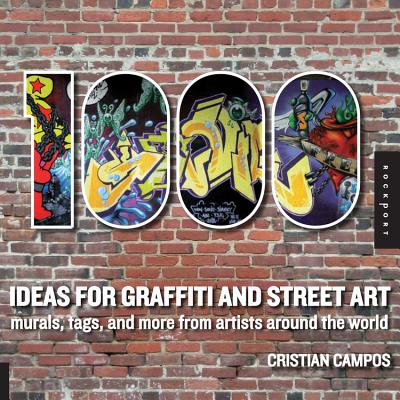 1,000 Ideas for Graffiti and Street Art: Murals, Tags, and More from Artists Around the World - Campos, Cristian