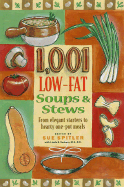 1,001 Low-Fat Soups & Stews: From Elegant Starters to Hearty One-Pot Meals - Spitler, Sue (Editor), and Yoakam, Linda R, R D (Editor)