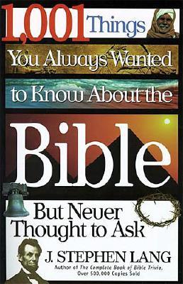 1,001 Things You Always Wanted to Know about the Bible, But Never Thought to Ask - Lang, J Stephen, and Thomas Nelson Publishers