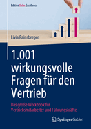 1.001 Wirkungsvolle Fragen Fr Den Vertrieb: Das Groe Workbook Fr Vertriebsmitarbeiter Und Fhrungskrfte