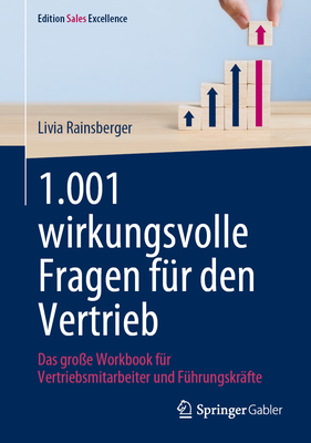 1.001 Wirkungsvolle Fragen F?r Den Vertrieb: Das Gro?e Workbook F?r Vertriebsmitarbeiter Und F?hrungskr?fte - Rainsberger, Livia