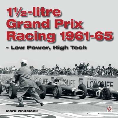 1 1/2-Litre Grand Prix Racing: Low Power, High Tech - Whitelock, Mark, and Baxter, Raymond (Foreword by)