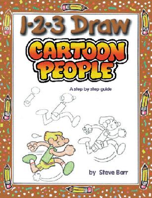 1-2-3 Draw Cartoon People: A Step-By-Step Guide - Barr, Steve