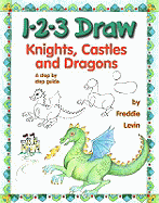 1-2-3 Draw Knights Castles & Dragons: A Step by Step Guide - Levin, Freddie