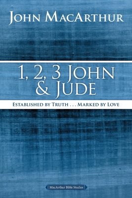 1, 2, 3 John and Jude: Established in Truth ... Marked by Love - MacArthur, John F