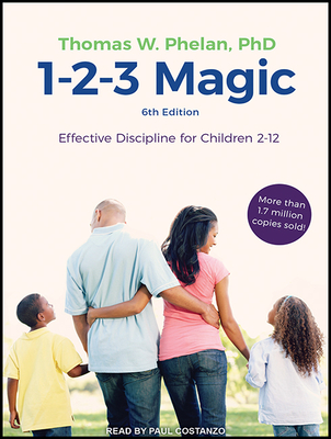 1-2-3 Magic: Effective Discipline for Children 2-12 (6th Edition) - Phelan, Thomas W, PhD, and Costanzo, Paul (Narrator)